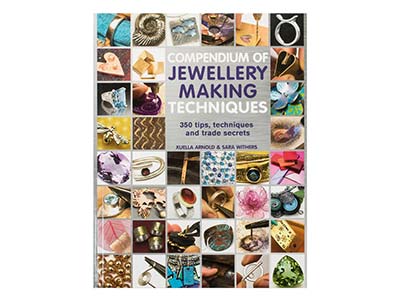 Compendium Of Jewellery Making     Techniques By Xuella Arnold And    Sara Withers