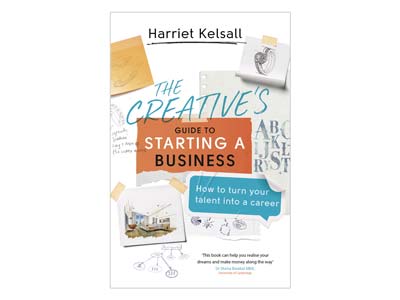 The Creatives Guide To Starting A  Business By Harriet Kelsall