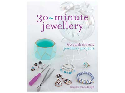 30-minute Jewellery: 60 Quick And   Easy Project By Beverley Mccullough - Standard Image - 1