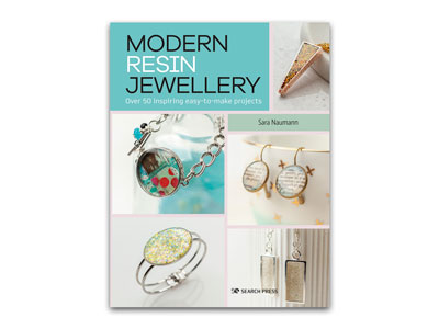 Modern Resin Jewellery: Over 50    Inspiring Easy-to-make Projects By Sara Naumann