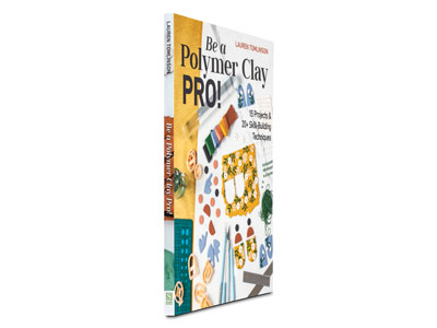 Be A Polymer Clay Pro! 15 Projects And 20+ Skill-building Techniques  By Lauren Tomlinson - Standard Image - 2